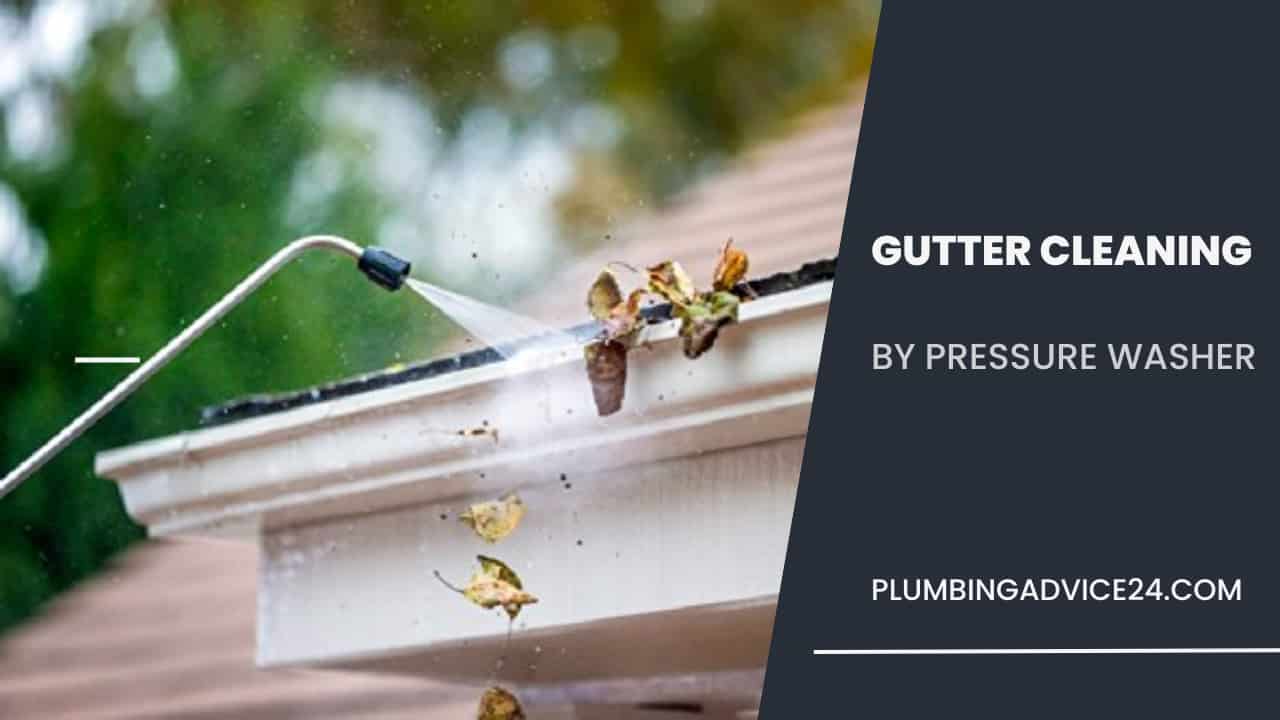 Clean Gutters by Pressure Washer 