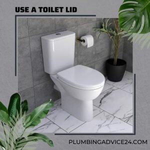 Use a Toilet Lid