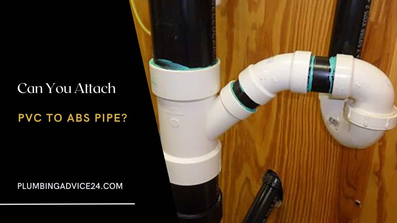 Can You Attach PVC to ABS Pipe