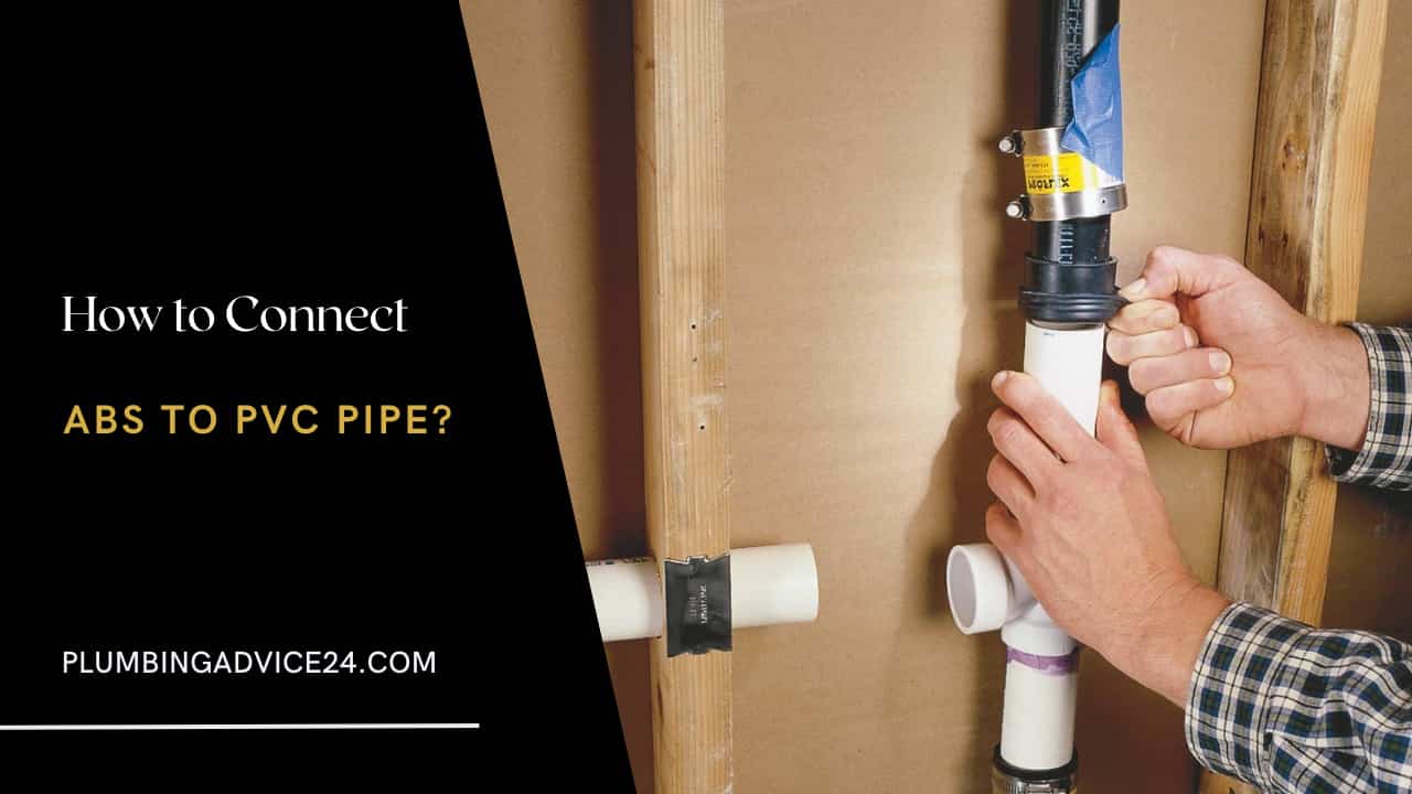 How to Connect ABS to PVC Pipe