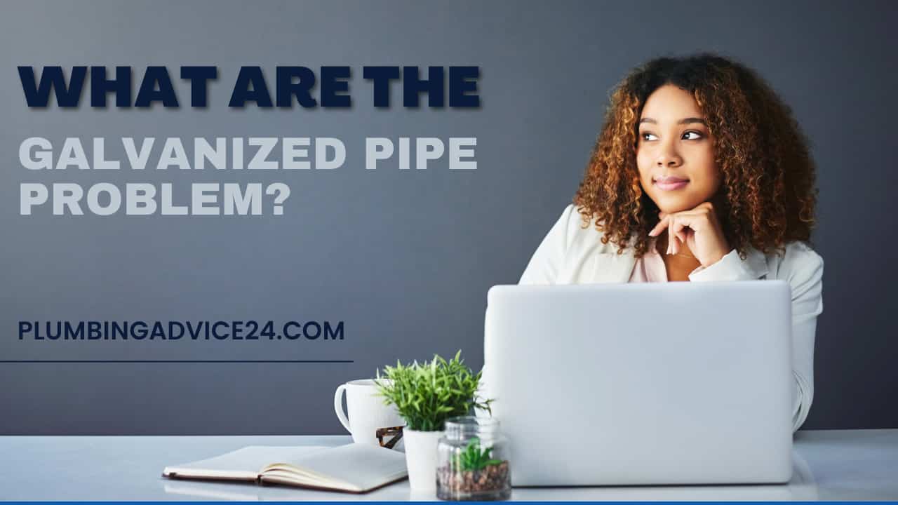 Galvinized pipe problem