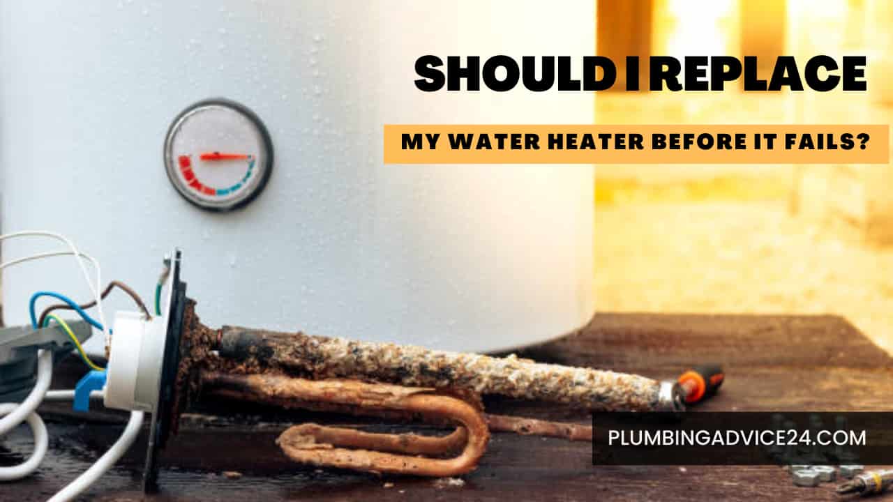 Should I Replace My Water Heater Before It Fails