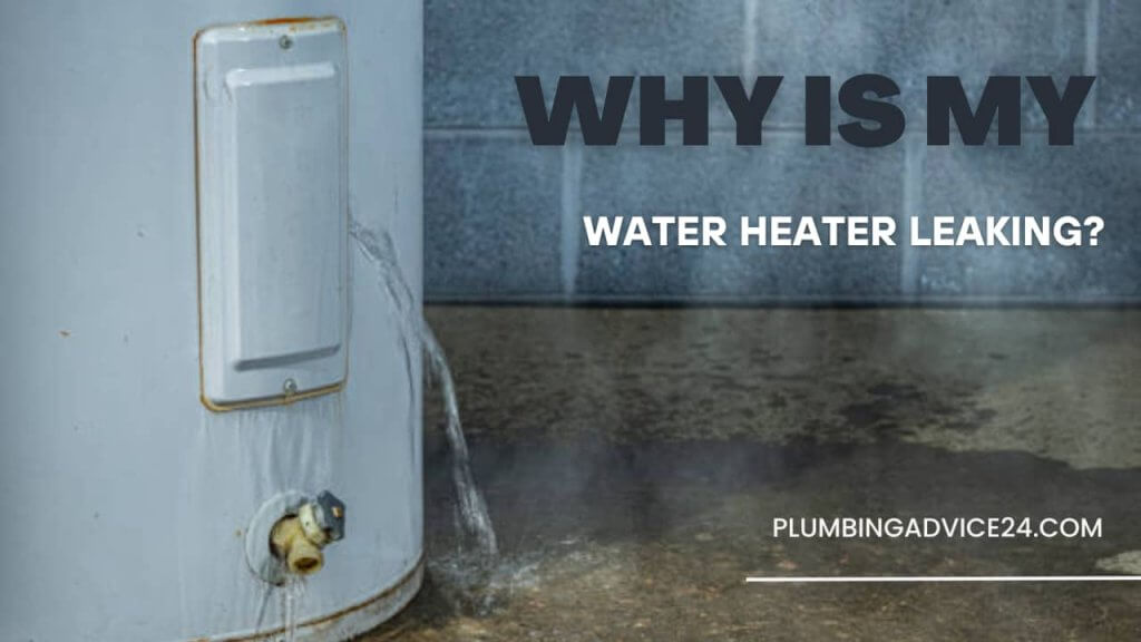 Why Is My Water Heater Leaking? Plumbing Advice24