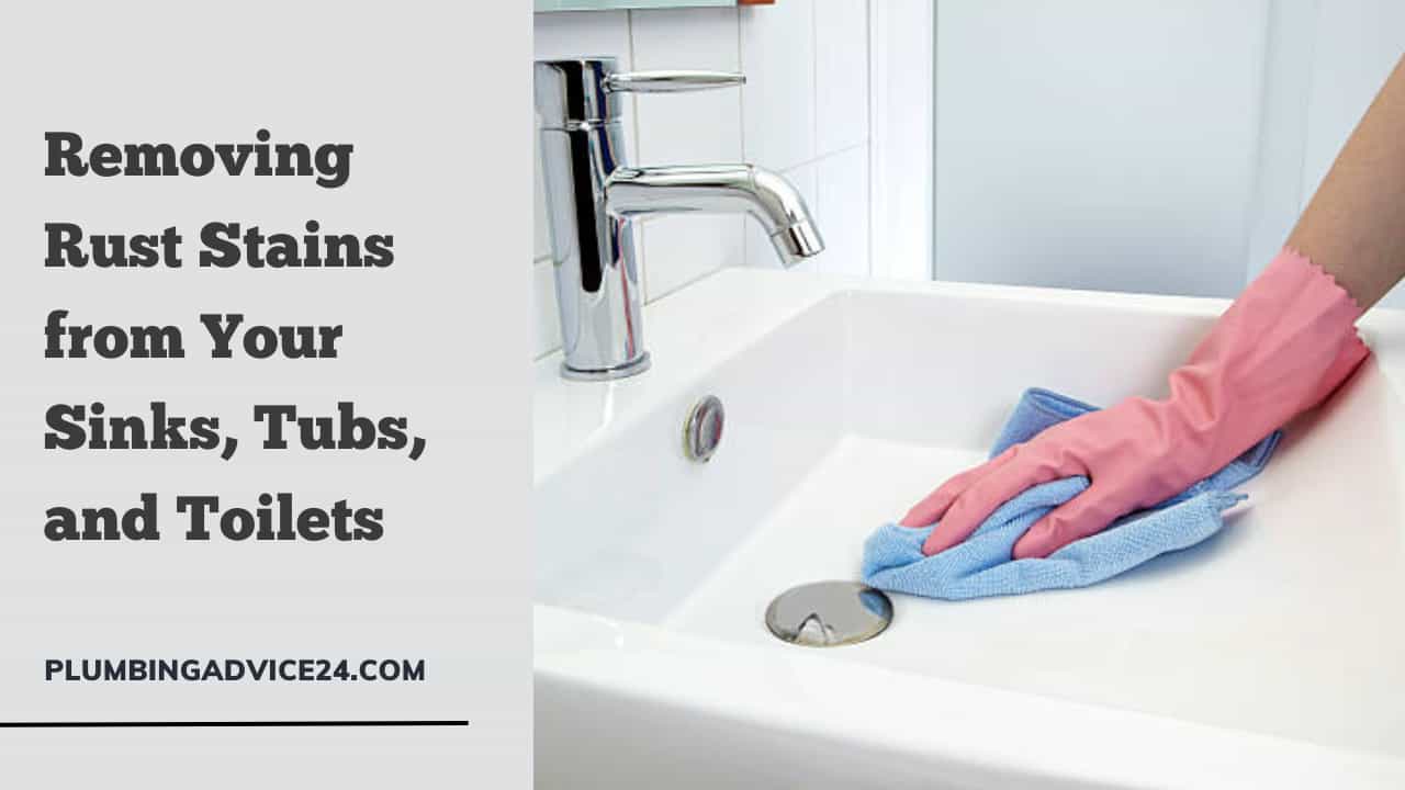 How to Remove Rust Stains from Sinks, Tubs, and Toilets