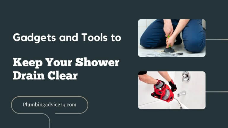 Gadgets and Tools to Keep Your Shower Drain Clear