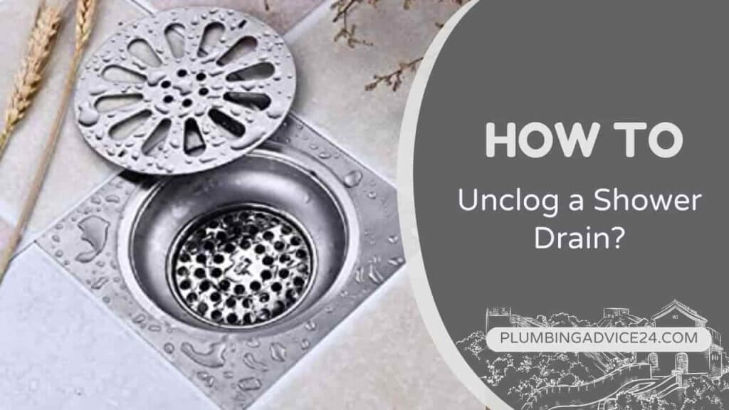 How to Unclog a Shower Drain? Plumbing Advice24